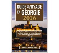 GUIDE DE VOYAGE EN GÉORGIE 2026: Explorez Tbilissi, Batoumi, la cuisine locale, la culture, les trésors cachés et les aventures abordables à travers la Géorgie