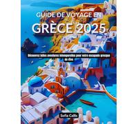 Guide de voyage en Grèce 2025: Découvrez leDes aventures intemporelles pour votre escapade grecque de rêve