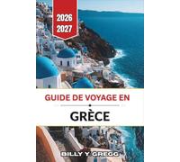 Guide de voyage en Grèce 2026-2027: Athènes, sites antiques, itinéraires insulaires, cuisine locale et villes côtières