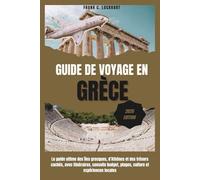GUIDE DE VOYAGE EN GRÈCE 2026: Le guide ultime des îles grecques, d’Athènes et des trésors cachés, avec itinéraires, conseils budget, plages, culture et expériences locales