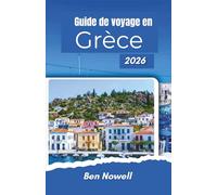 Guide de voyage en Grèce 2026: Routes insulaires, sites antiques, villages côtiers, culture gastronomique locale, coutumes et rythme des saisons