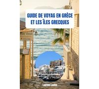 GUIDE DE VOYAGE EN GRÈCE ET LES ÎLES GRECQUES: Une fin parfaite à votre aventure grecque