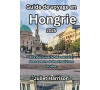 Guide de voyage en Hongrie 2025: À la découverte des secrets, des saveurs et des traditions locales.