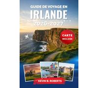 Guide de voyage en Irlande 2026-2027: Explorez Dublin, la Wild Atlantic Way, les falaises de Moher, les châteaux médiévaux et les paysages côtiers ... locaux et des routes panoramiques