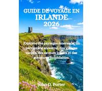 GUIDE DE VOYAGE EN IRLANDE 2026: Explorez des paysages émeraude, un patrimoine ancestral, des villages cachés, des saveurs locales et des aventures inoubliables.