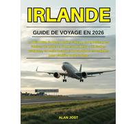 GUIDE DE VOYAGE EN IRLANDE 2026: La Wild Atlantic Way, Dublin, Galway, Cork, Belfast, les falaises de Moher et l'Anneau du Kerry : itinéraires ... essentielles pour planifier votre voyage