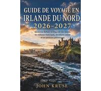 GUIDE DE VOYAGE EN IRLANDE DU NORD 2026-2027: Découvrez Belfast, la Chaussée des Géants, les châteaux historiques, les trésors cachés et les aventures pittoresques