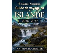 Guide de voyage en Islande 2026-2027: Que voir, où séjourner et comment planifier 4, 7 ou 14 jours - Reykjavík, le Cercle d’Or, la Côte Sud, la Route circulaire, les aurores boréales et le budget