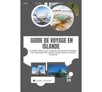 GUIDE DE VOYAGE EN ISLANDE 2026: Le guide ultime pour explorer les aurores boréales, les cascades, les volcans et les trésors cachés d’Islande