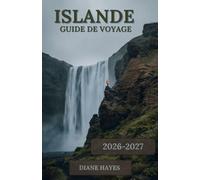 GUIDE DE VOYAGE EN ISLANDE: Explorez des chutes d'eau majestueuses, des plages de sable noir, des glaciers, des volcans, des sources thermales et la magie des aurores boréales.