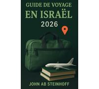 GUIDE DE VOYAGE EN ISRAËL 2026: Israël est une terre de merveilles antiques et de dynamisme moderne, Des rues sacrées de Jérusalem à la côte animée de ... de foi et d'aventure moderne d'Israël.