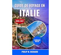 Guide de voyage en Italie 2026-2027: Explorez Rome, Florence, Venise et la côte amalfitaine grâce à des conseils d'initiés, la cuisine locale, les ... villages cachés et des itinéraires pratiques
