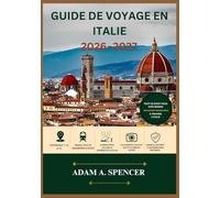 GUIDE DE VOYAGE EN ITALIE 2026-2027: Planifiez plus intelligemment, explorez plus en profondeur et découvrez les plus belles villes d'Italie, ses trésors cachés, sa gastronomie et sa culture.