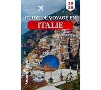 GUIDE DE VOYAGE EN ITALIE 2026: Une approche pratique pour organiser les itinéraires, les horaires et les déplacements entre les villes, les zones côtières et les villages.