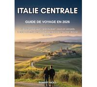 GUIDE DE VOYAGE EN ITALIE CENTRALE 2026: Itinéraires pratiques, planification, coûts et conseils locaux authentiques pour Rome, Florence, Sienne, Assise et Orvieto