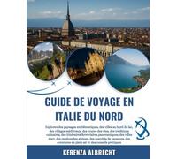 GUIDE DE VOYAGE EN ITALIE DU NORD 2025-2026: Explorez des paysages emblématiques, des villes au bord du lac, des villages médiévaux, des routes des ... panoramiques, des villes d'art, des randon...