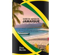 GUIDE DE VOYAGE EN JAMAÏQUE: Tout ce qu’il faut savoir pour découvrir la Jamaïque avec l’assurance et la sérénité des Caraïbes