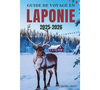 GUIDE DE VOYAGE EN LAPONIE 2025-2026: Le pays des aurores boréales, des rennes et des merveilles de l'Arctique