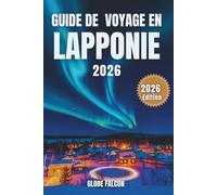 GUIDE DE VOYAGE EN LAPONIE 2026: Au pays du souffle de l'hiver, de la lueur de minuit et du calme ancestral