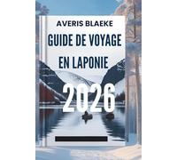 GUIDE DE VOYAGE EN LAPONIE 2026: Découvrez les secrets du soleil de minuit et des nuits polaires