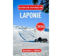 Guide de voyage en Laponie 2026: Exploration des étendues sauvages de l'Arctique, des merveilles glacées et des traditions nordiques intemporelles