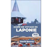 Guide de voyage en Laponie 2026: Explorez les saisons nordiques grâce à des stratégies de planification et des itinéraires clairement définis à travers des régions sauvages reculées.