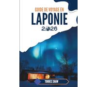 GUIDE DE VOYAGE EN LAPONIE 2026: Là où murmure la lumière du Nord et parle le silence de l'hiver