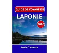 GUIDE DE VOYAGE EN LAPONIE 2026: Un voyage à travers les étendues enneigées du Grand Nord, les sentiers des rennes et la magie intemporelle