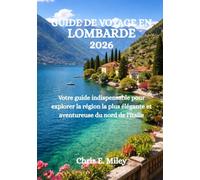 GUIDE DE VOYAGE EN LOMBARDE 2026: Votre guide indispensable pour explorer la région la plus élégante et aventureuse du nord de l'Italie