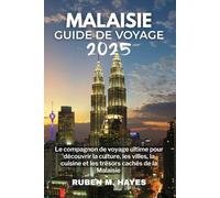 Guide de voyage en Malaisie 2025: Le compagnon de voyage ultime pour découvrir la culture, les villes, la cuisine et les trésors cachés de la Malaisie