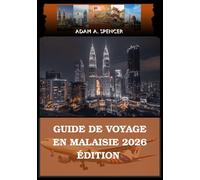 GUIDE DE VOYAGE EN MALAISIE 2026 ÉDITION: Votre guide des attractions, des trésors cachés et des conseils