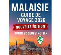 Guide de voyage en Malaisie 2026: Explorez Kuala Lumpur, Penang, Bornéo et au-delà grâce à des itinéraires et toutes les informations nécessaires ... votre voyage. (Globetrotter Travel Series)