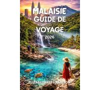 GUIDE DE VOYAGE EN MALAISIE 2026: Explorez la culture, la gastronomie, les îles et l'aventure du voyage en Malaisie en 2026 Carte incluse