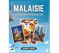 GUIDE DE VOYAGE EN MALAISIE: Un complet pour explorer les villes animées de la Malaisie, trésors culturels, plages immaculées, forêts tropicales ses ... d'experts, itinéraires et informations locals