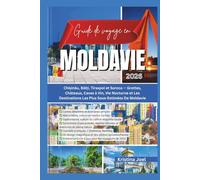 Guide de voyage en Moldavie 2026: Chișinău, Bălți, Tiraspol et Soroca - Grottes, Châteaux, Caves à Vin, Vie Nocturne et Les Destinations Les Plus Sous-Estimées De Moldavie