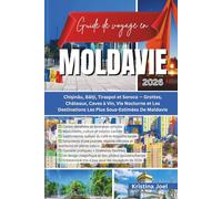 Guide de voyage en Moldavie 2026: Chișinău, Bălți, Tiraspol et Soroca - Grottes, Châteaux, Caves à Vin, Vie Nocturne et Les Destinations Les Plus Sous-Estimées De Moldavie