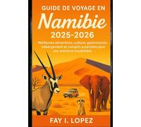 Guide de voyage en Namibie 2025-2026: Meilleures attractions, culture, gastronomie, hébergement et conseils essentiels pour une aventure inoubliable