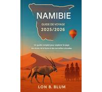 Guide de voyage en Namibie 2025/2026: Un guide complet pour explorer le pays des dunes, de la faune et des merveilles culturelles