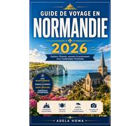 GUIDE DE VOYAGE EN NORMANDIE 2026: Le guide complet pour découvrir l'une des régions les plus extraordinaires de France