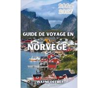 Guide de voyage en Norvège 2026-2027: D'Oslo au cercle polaire arctique : où aller, que voir et comment découvrir les paysages les plus spectaculaires de Scandinavie