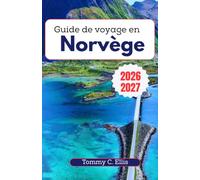 Guide de voyage en Norvège 2026-2027: Un compagnon pratique pour Oslo, Bergen, Tromso et les îles Lofoten