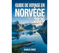 GUIDE DE VOYAGE EN NORVÈGE 2026: Itinéraires détaillés, culture nordique, nature spectaculaire, conseils pratiques et planification saisonnière