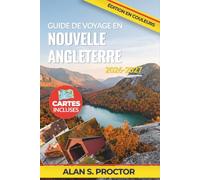 Guide de voyage en Nouvelle Angleterre 2026-2027: Explorez Boston, Cape Cod, l’Acadie, les villages du Vermont, Newport, Mystic et les montagnes ... à des itinéraires et des conseils saisonniers