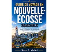 GUIDE DE VOYAGE EN NOUVELLE-ÉCOSSE 2026-2027: Guide pratique pour découvrir Halifax, le Cap-Breton, les villes côtières, la gastronomie, la culture et les aventures en plein air
