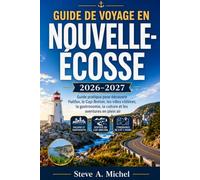 Guide de Voyage en Nouvelle-Écosse 2026-2027: Guide pratique pour découvrir Halifax, le Cap-Breton, les villes côtières, la gastronomie, la culture et les aventures en plein air