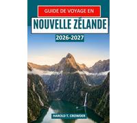 Guide de voyage en Nouvelle-Zélande 2026-2027: Explorez les parcs nationaux, les merveilles géothermiques, les grottes aux vers luisants, la faune, la ... d'aventure sur les deux îles d'Aotearoa.