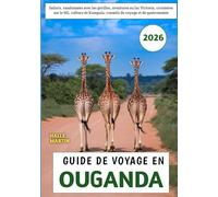 Guide De Voyage en Ouganda 2026: Safaris, randonnées avec les gorilles, aventures au lac Victoria, croisières sur le Nil, culture de Kampala, conseils de voyage et de gastronomie