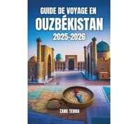 GUIDE DE VOYAGE EN OUZBÉKISTAN 2025-2026: De Samarcande à Khiva : découvrez les merveilles de la route de la soie