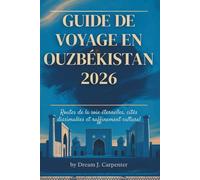 Guide de voyage en Ouzbékistan 2026: Un guide de voyage pratique pour explorer le cœur de l'Asie centrale