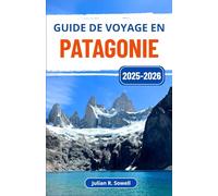 Guide de voyage en Patagonie 2025-2026: Le voyage d'un aventurier à travers la nature sauvage, les glaciers et les horizons infinis de l'Argentine